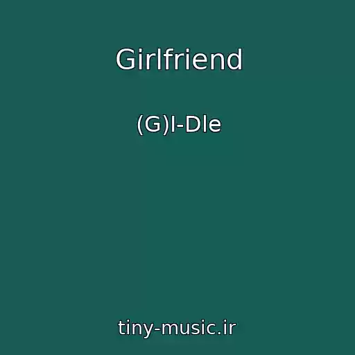 کاور آهنگ Girlfriend از (G)I-Dle