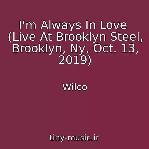 کاور آهنگ I'm Always In Love  (Live At Brooklyn Steel, Brooklyn, Ny, Oct. 13, 2019) از Wilco