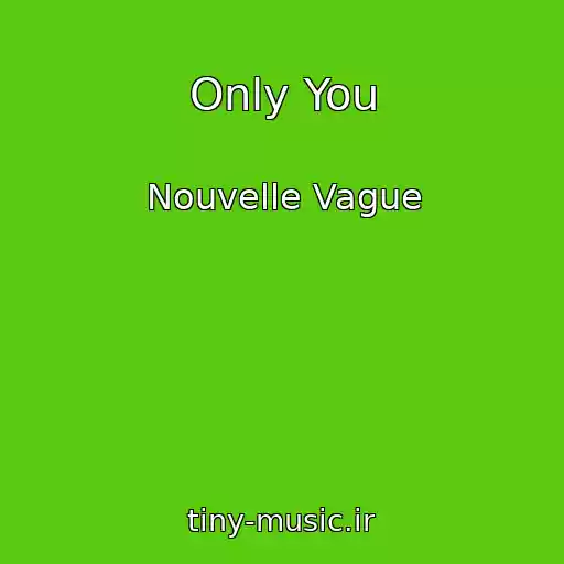 کاور آهنگ Only You از Nouvelle Vague