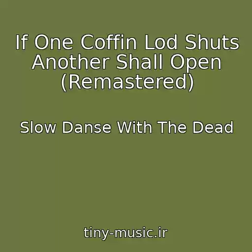 کاور آهنگ If One Coffin Lod Shuts Another Shall Open (Remastered) از Slow Danse With The Dead