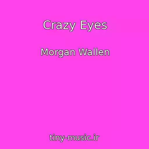 کاور آهنگ Crazy Eyes از Morgan Wallen