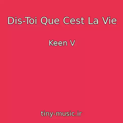 کاور آهنگ Dis-Toi Que Cest La Vie از Keen V