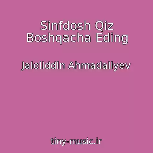 کاور آهنگ Sinfdosh Qiz Boshqacha Eding از Jaloliddin Ahmadaliyev