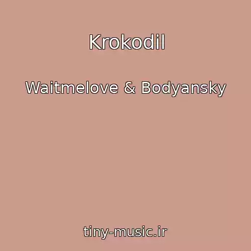 کاور آهنگ Krokodil از Waitmelove & Bodyansky
