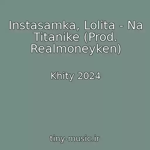 کاور آهنگ Instasamka, Lolita - Na Titanike (Prod. Realmoneyken) از Khity 2024