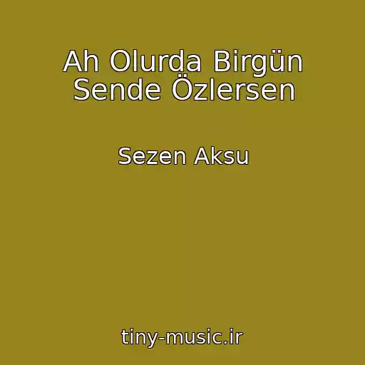 کاور آهنگ Ah Olurda Birgün Sende Özlersen از Sezen Aksu