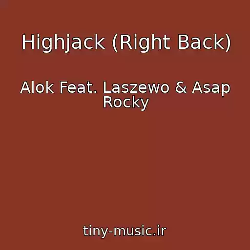 کاور آهنگ Highjack (Right Back) از Alok Feat. Laszewo & Asap Rocky