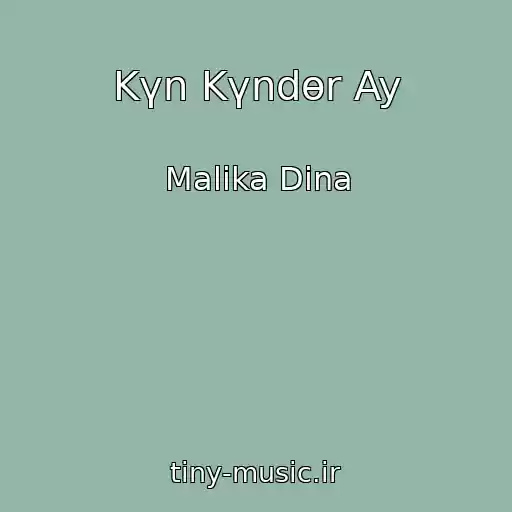 کاور آهنگ Kүn Kүndөr Ay از Malika Dina