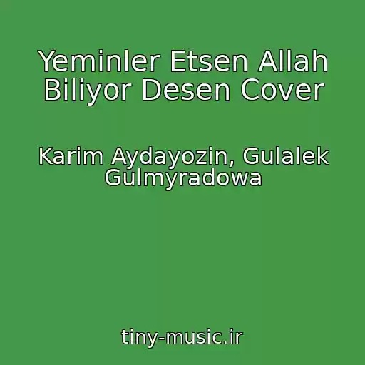 کاور آهنگ Yeminler Etsen Allah Biliyor Desen Cover از Karim Aydayozin, Gulalek Gulmyradowa