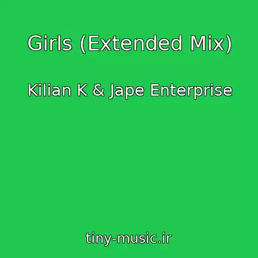 کاور آهنگ Girls (Extended Mix) از Kilian K & Jape Enterprise