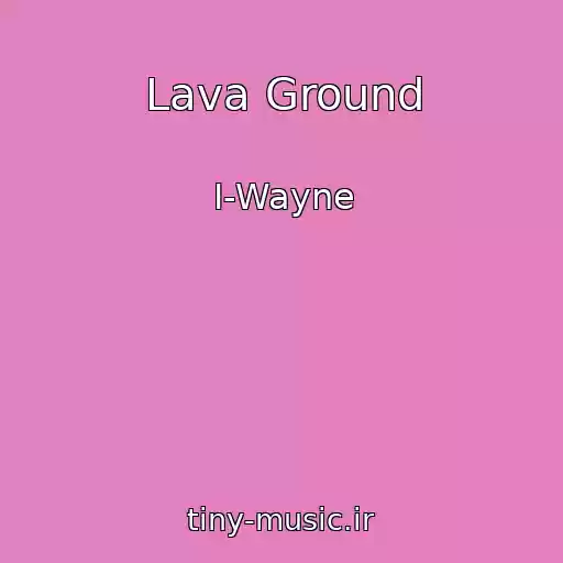 کاور آهنگ Lava Ground از I-Wayne
