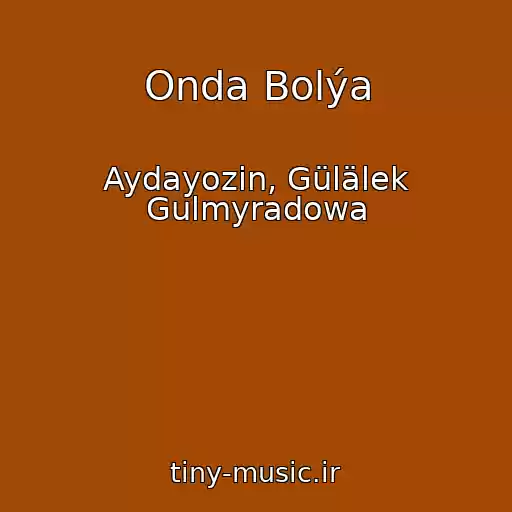 کاور آهنگ Onda Bolýa از Aydayozin, Gülälek Gulmyradowa