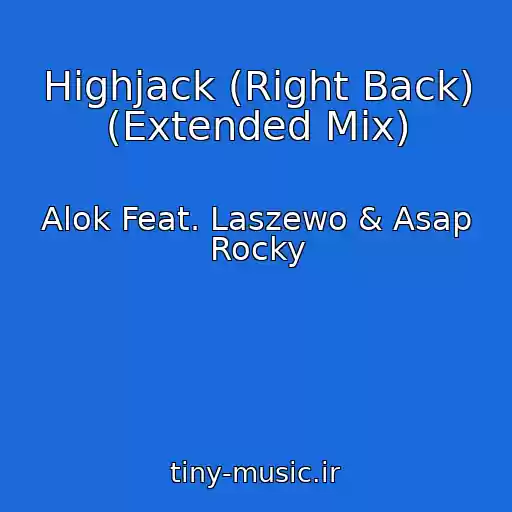 کاور آهنگ Highjack (Right Back) (Extended Mix) از Alok Feat. Laszewo & Asap Rocky