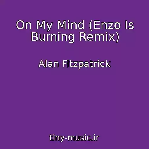 کاور آهنگ On My Mind (Enzo Is Burning Remix) از Alan Fitzpatrick