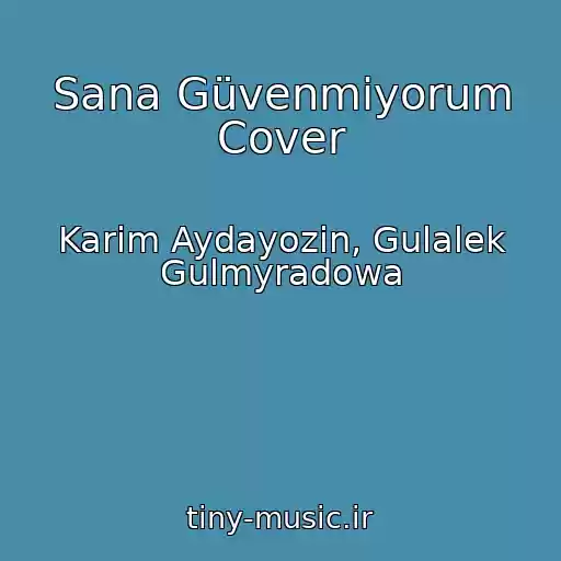 کاور آهنگ Sana Güvenmiyorum Cover از Karim Aydayozin, Gulalek Gulmyradowa
