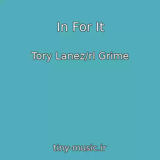 کاور آهنگ In For It از Tory Lanez/rl Grime