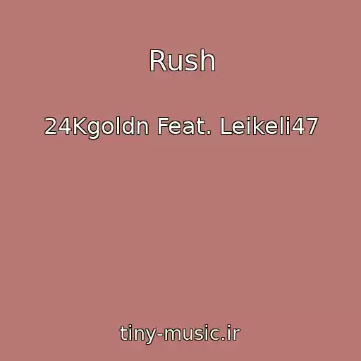 کاور آهنگ Rush از 24Kgoldn Feat. Leikeli47