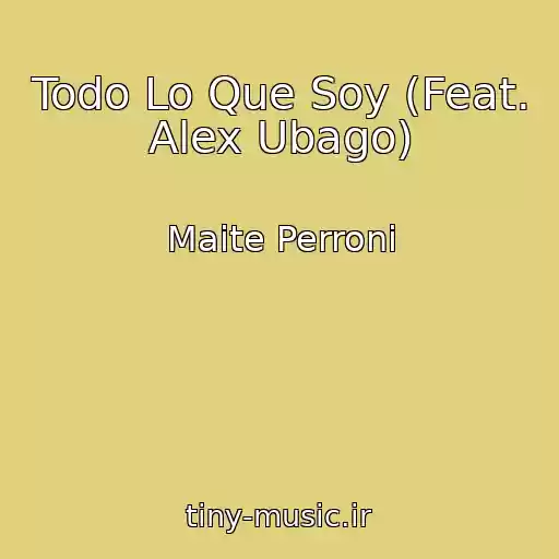 کاور آهنگ Todo Lo Que Soy (Feat. Alex Ubago) از Maite Perroni