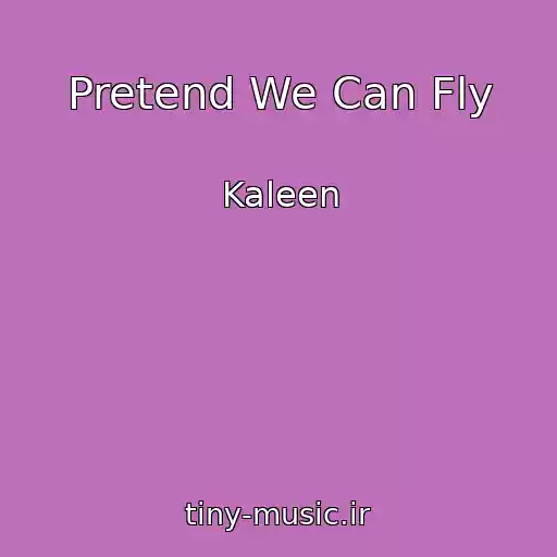 کاور آهنگ Pretend We Can Fly از Kaleen