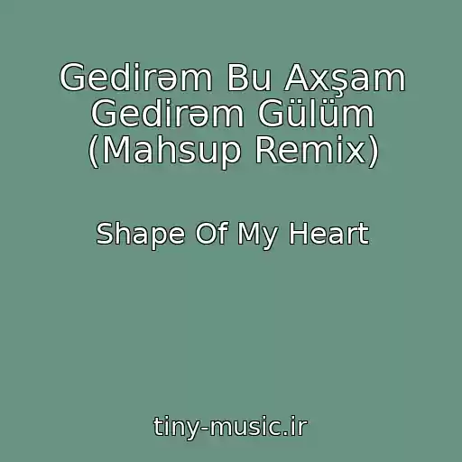 کاور آهنگ Gedirəm Bu Axşam Gedirəm Gülüm (Mahsup Remix) از Shape Of My Heart