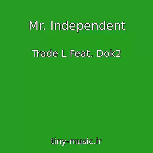 کاور آهنگ Mr. Independent از Trade L Feat. Dok2