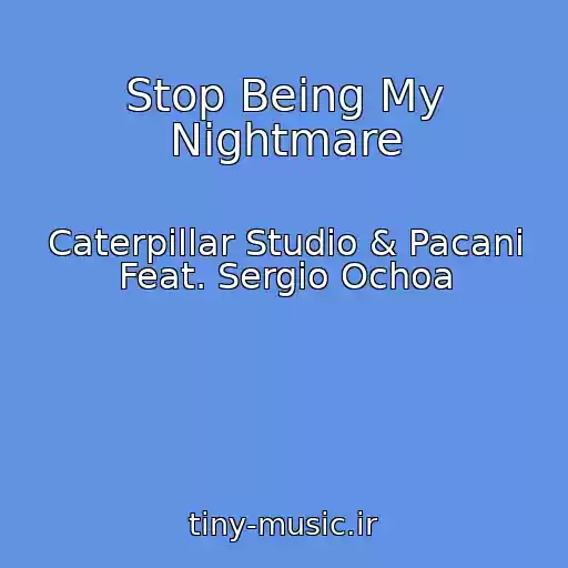 کاور آهنگ Stop Being My Nightmare از Caterpillar Studio & Pacani Feat. Sergio Ochoa
