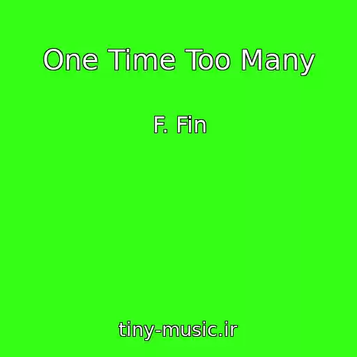 کاور آهنگ One Time Too Many از F. Fin
