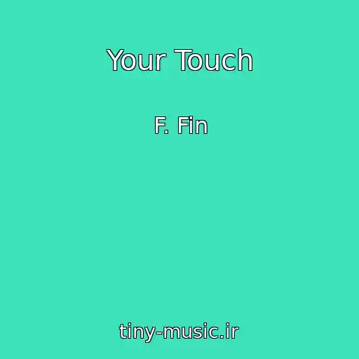 کاور آهنگ Your Touch از F. Fin