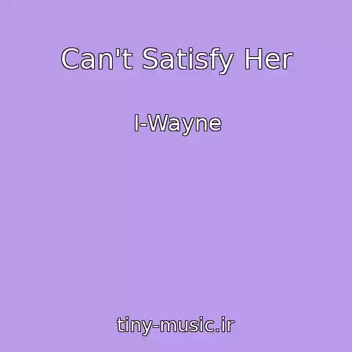 کاور آهنگ Can't Satisfy Her از I-Wayne