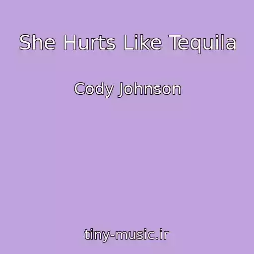 کاور آهنگ She Hurts Like Tequila از Cody Johnson