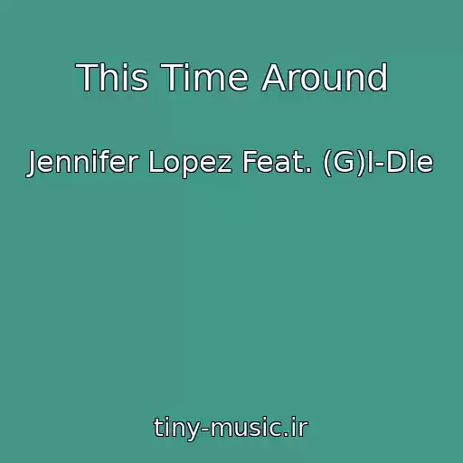کاور آهنگ This Time Around از Jennifer Lopez Feat. (G)I-Dle