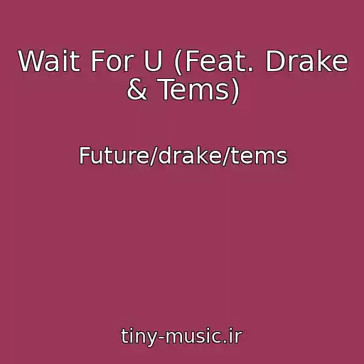 کاور آهنگ Wait For U (Feat. Drake & Tems) از Future/drake/tems