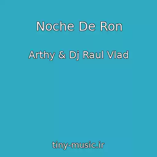 کاور آهنگ Noche De Ron از Arthy & Dj Raul Vlad