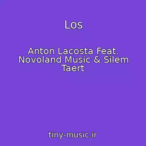 کاور آهنگ Los از Anton Lacosta Feat. Novoland Music & Silem Taert