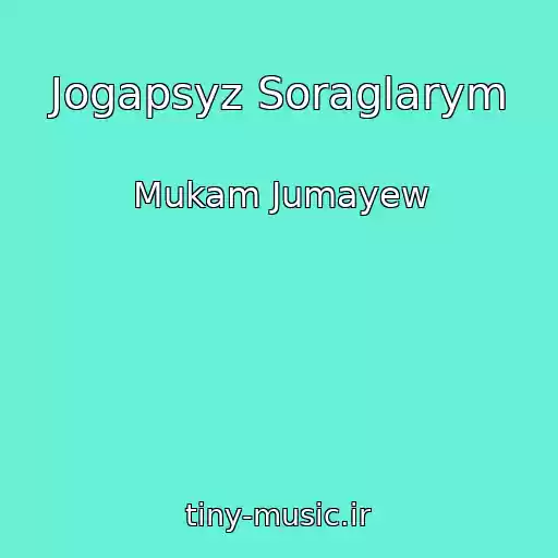 کاور آهنگ Jogapsyz Soraglarym از Mukam Jumayew