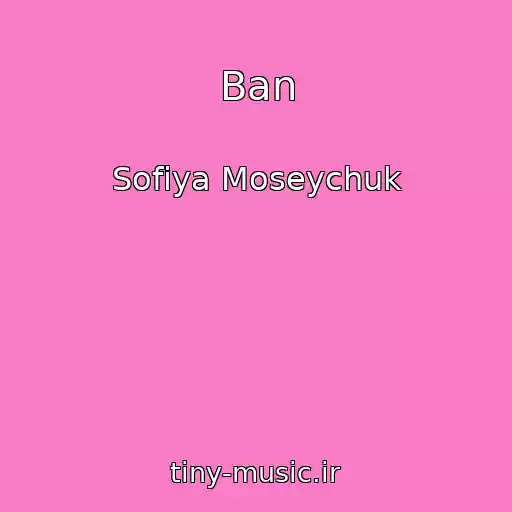 کاور آهنگ Ban از Sofiya Moseychuk