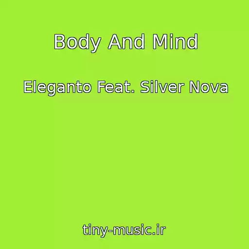 کاور آهنگ Body And Mind از Eleganto Feat. Silver Nova