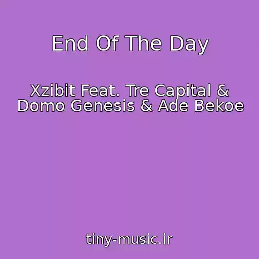 کاور آهنگ End Of The Day از Xzibit Feat. Tre Capital & Domo Genesis & Ade Bekoe