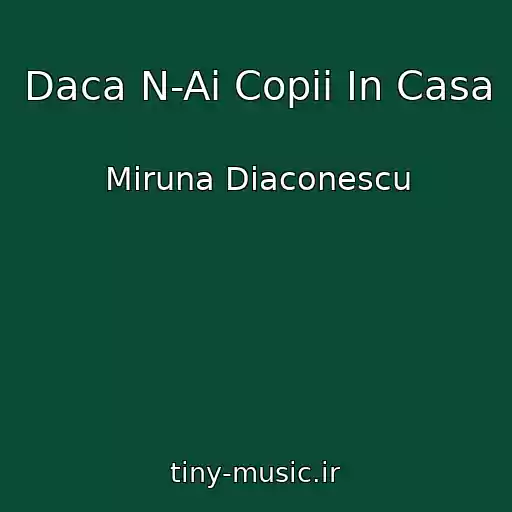 کاور آهنگ Daca N-Ai Copii In Casa از Miruna Diaconescu