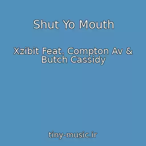 کاور آهنگ Shut Yo Mouth از Xzibit Feat. Compton Av & Butch Cassidy