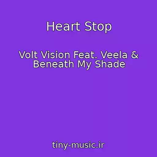 کاور آهنگ Heart Stop از Volt Vision Feat. Veela & Beneath My Shade