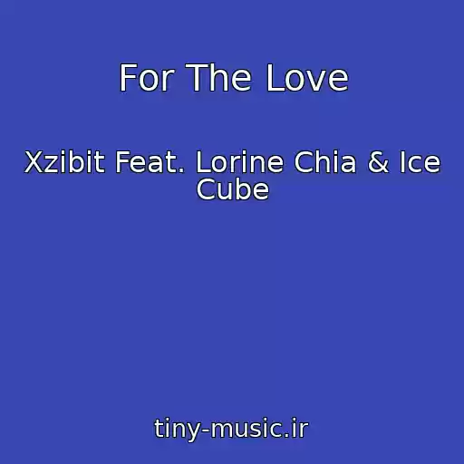 کاور آهنگ For The Love از Xzibit Feat. Lorine Chia & Ice Cube