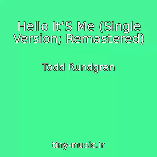 کاور آهنگ Hello It’S Me (Single Version; Remastered) از Todd Rundgren