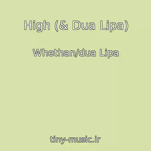 کاور آهنگ High (& Dua Lipa) از Whethan/dua Lipa