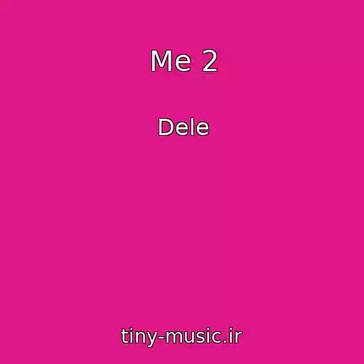 کاور آهنگ Me 2 از Dele