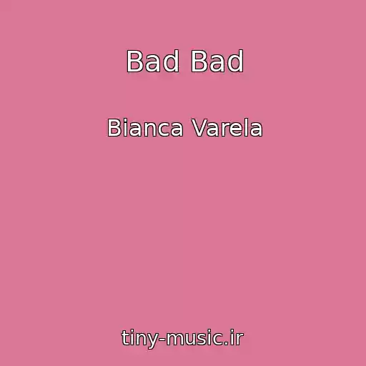 کاور آهنگ Bad Bad از Bianca Varela