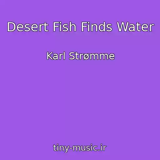کاور آهنگ Desert Fish Finds Water از Karl Strømme