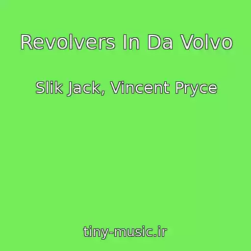 کاور آهنگ Revolvers In Da Volvo از Slik Jack, Vincent Pryce