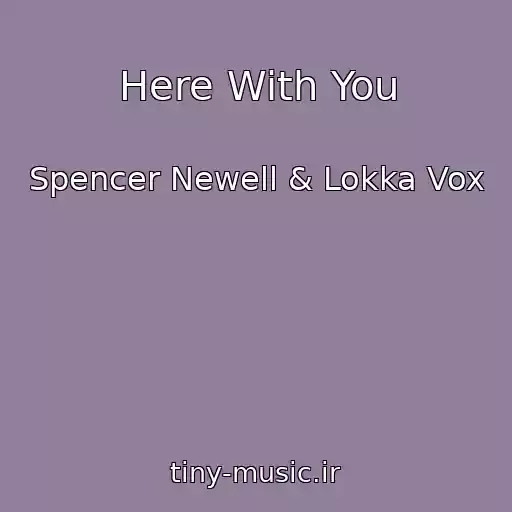 کاور آهنگ Here With You از Spencer Newell & Lokka Vox