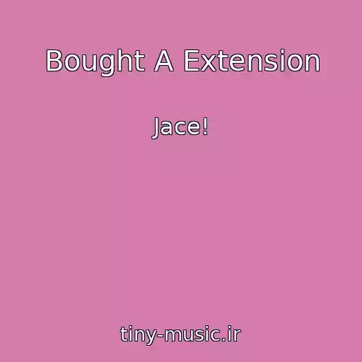 کاور آهنگ Bought A Extension از Jace!